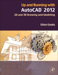 Up and Running with AutoCAD: 2012 2D and 3D Drawing and Modeling