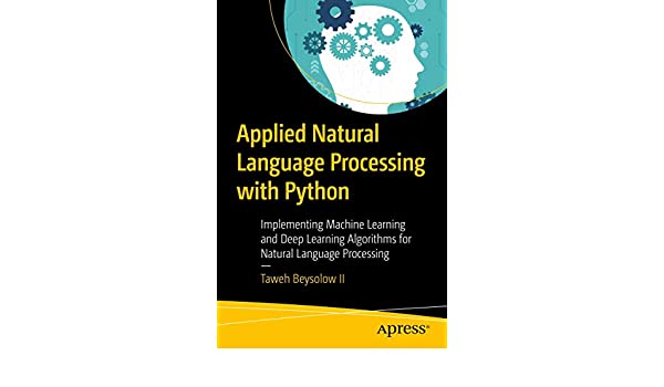 Applied Natural Language Processing with Python- Implementing Machine Learning and Deep Learning Algorithms for Natural Language Processing 