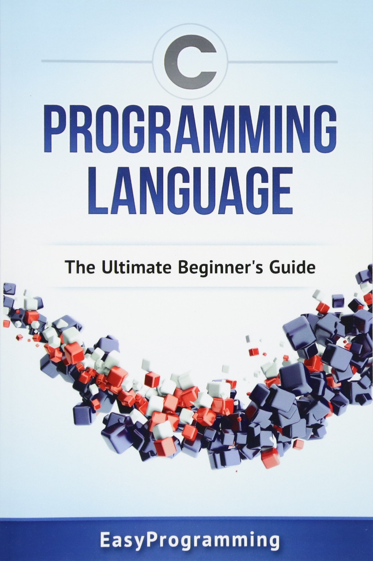 C Programming  Language  The ULtimate Beginner's Guide 