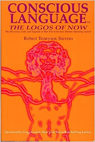 Conscious Language_ The Logos of Now _ The Discovery, Code, and Upgrade To Our New Conscious Human Operating System 