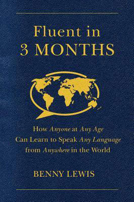 Fluent in 3 Months_ How Anyone at Any Age Can Learn to Speak Any Language from Anywhere in the World 