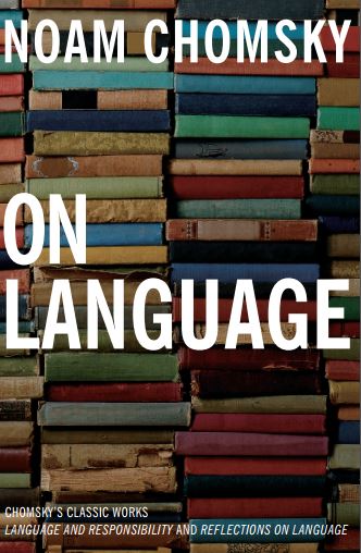 On Language_ Chomskys Classic Works Language and Responsibility and Reflections on Language in One Volume 