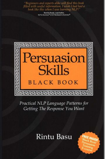 Persuasion Skills Black Book_ Practical NLP Language Patterns for Getting The Response You Want 