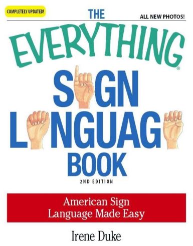 The Everything Sign Language Book _ American Sign Language Made Easy 
