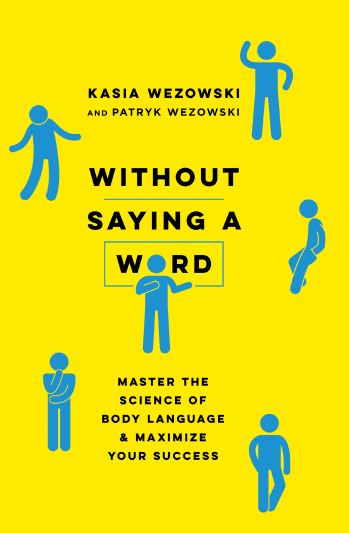 Without Saying a Word_ Master the Science of Body Language and Maximize Your Success 