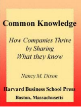Common Knowledge : How Companies Thrive By Sharing What They Know