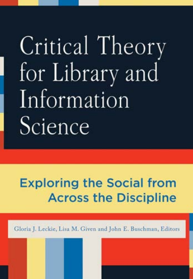 CRITICAL THEORY FOR LIBRARY AND INFORMATION SCIENCE 