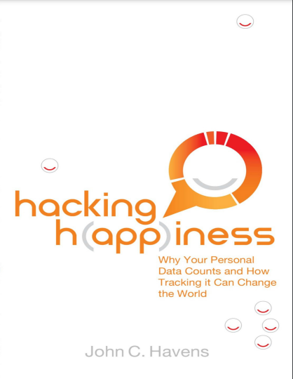 Hacking Happines Why Your Personal Data Counts and How Trackig It Can Change The World