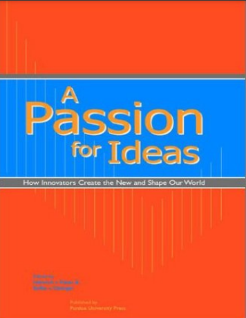 A Passion for Ideas how innovators create the new and shape our world