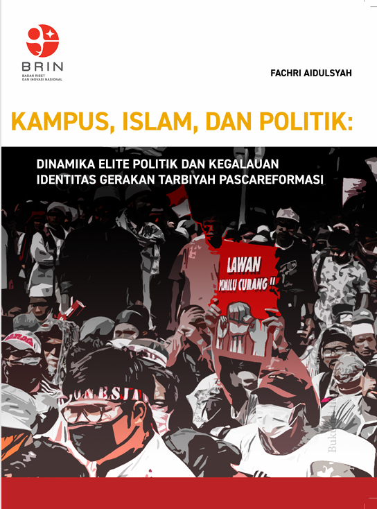 KAMPUS, ISLAM, DAN POLITIK: DINAMIKA ELITE POLITIK DAN KEGALAUAN IDENTITAS GERAKAN TARBIYAH PASCAREFORMASI