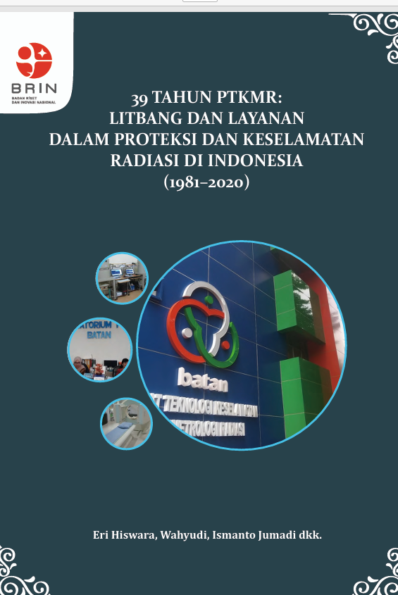 39 TAHUN PTKMR: LITBANG DAN LAYANAN DALAM PROTEKSI DAN KESELAMATAN RADIASI DI INDONESIA (1981-2020)