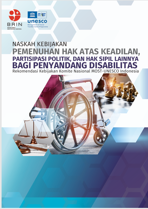 NASKAH KEBIJAKAN  PEMENUHAN HAK ATAS KEADILAN,   PARTISIPASI POLITIK, DAN HAK SIPIL LAINNYA BAGI PENYANDANG DISABILITAS Rekomendasi Kebijakan Komite Nasional MOST-UNESCO Indonesia