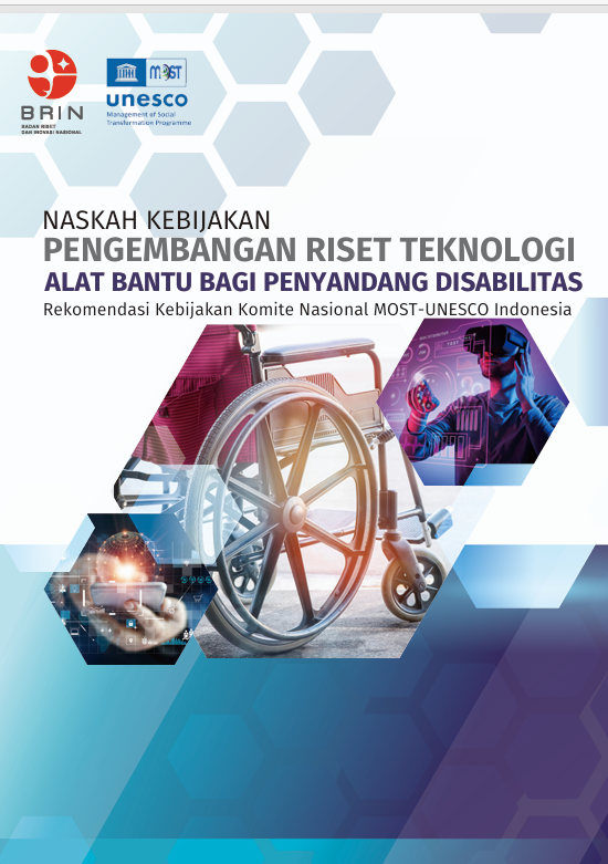 NASKAH KEBIJAKAN PENGEMBANGAN RISET TEKNOLOGI  ALAT BANTU BAGI PENYANDANG DISABILITAS  Rekomendasi Kebijakan Komite Nasional MOST-UNESCO Indonesia