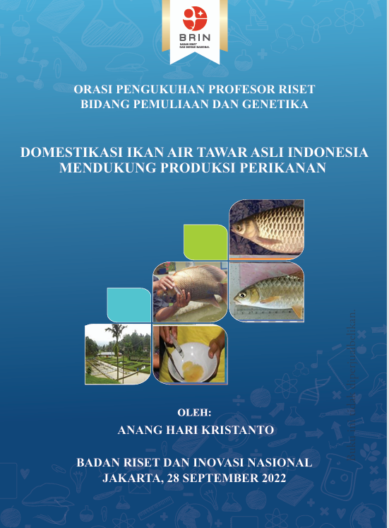 ORASI PENGUKUHAN PROFESOR RISET BIDANG PEMULIAAN DAN GENETIKA  DOMESTIKASI IKAN AIR TAWAR ASLI INDONESIA MENDUKUNG PRODUKSI PERIKANAN
