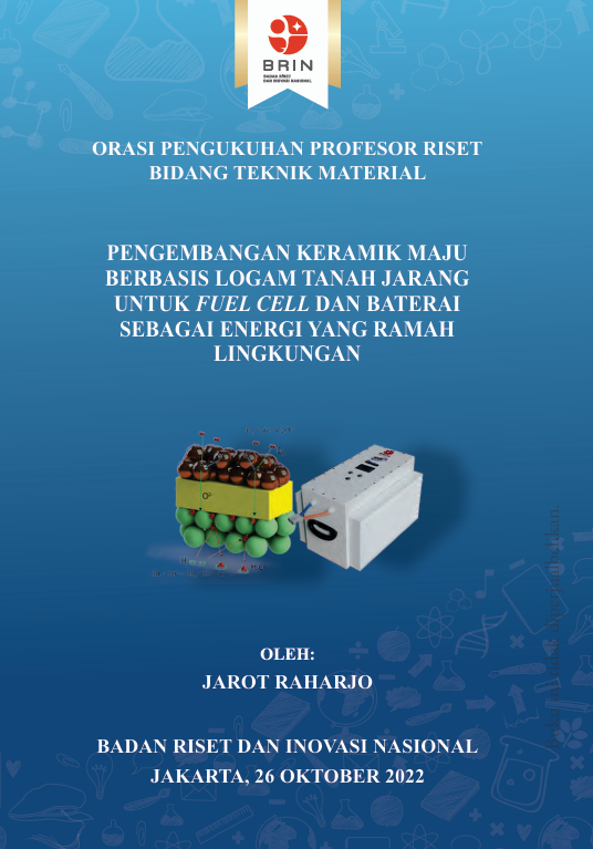 ORASI PENGUKUHAN PROFESOR RISET BIDANG TEKNIK MATERIAL  PENGEMBANGAN KERAMIK MAJU BERBASIS LOGAM TANAH JARANG UNTUK FUEL CELL DAN BATERAI SEBAGAI ENERGI YANG RAMAH LINGKUNGAN