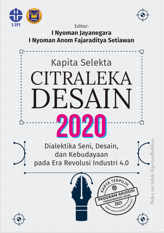 Kapita Selekta CITRALEKA DESAIN 2020 Dialektika Seni, Desain, dan Kebudayaan pada Era Revolusi Industri 4.0