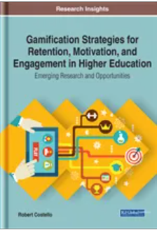 Gamification Strategies  for Retention, Motivation,  and Engagement in  Higher Education: Emerging Research and  Opportunities