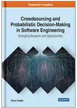 Crowdsourcing and  Probabilistic DecisionMaking in Software  Engineering: Emerging Research and  Opportunities