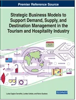 Strategic Business Models  to Support Demand,  Supply, and Destination  Management in the  Tourism and Hospitality  Industry