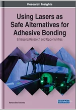 Using Lasers as Safe  Alternatives for Adhesive  Bonding: Emerging Research and  Opportunities