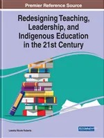 Redesigning Teaching, Leadership, and Indigenous Education in the 21st Century