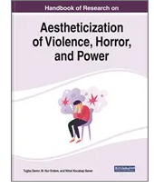 Handbook of Research  on Aestheticization of  Violence, Horror, and  Power
