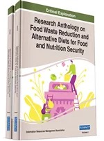 Research Anthology on Food Waste Reduction and Alternative Diets for Food and Nutrition Security