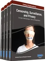 Censorship, Surveillance, and Privacy: Concepts, Methodologies, Tools, and Applications