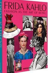 FRIDA KAHLO: FASHION AS THE ART OF BEING BY SUSANA MARTINEZ VIDAL