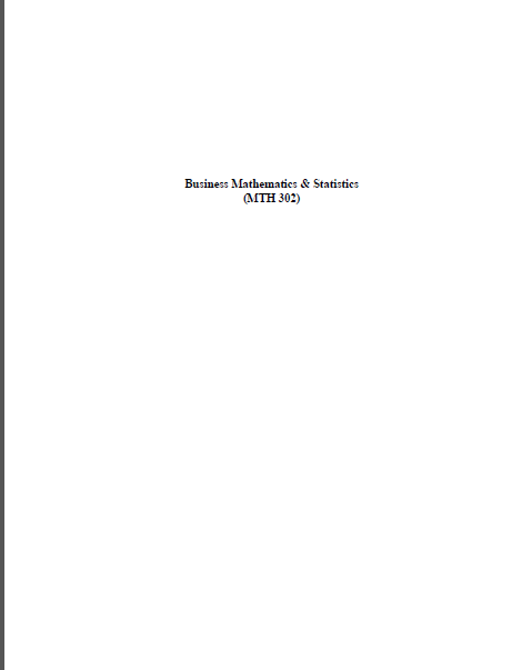 Business Mathematics & Statistics (MTH 302)