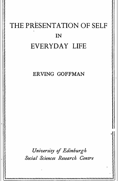 THE PRESENTATION OF SELF IN EVERYDAY ON LIFE