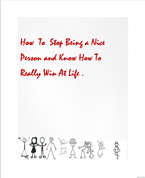 How To Stop Being a Nice Person and Know How To Really Win at Life