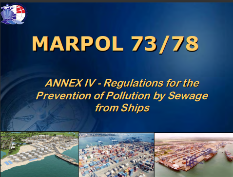 MARPOL 73/78 MARPOL 73/78 ANNEX IV ANNEX IV  - Regulations for the Regulations for the  Prevention of Pollution by Sewage Prevention of Pollution by Sewage  from Ships from Ship