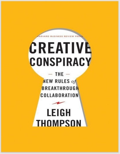 Creative conspiracy : the new rules of breakthrough collaboration / Leigh Thompson