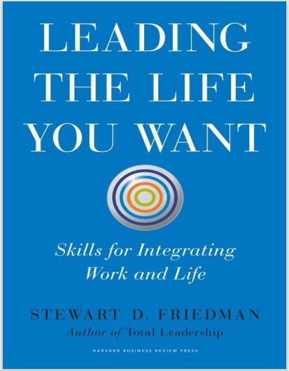 Leading the life you want : skills for integrating work and life