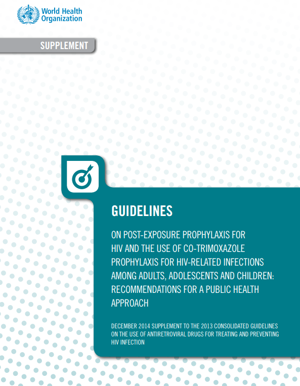 GUIDELINES ON POST-EXPOSURE PROPHYLAXIS FOR  HIV AND THE USE OF CO-TRIMOXAZOLE  PROPHYLAXIS FOR HIV-RELATED INFECTIONS  AMONG ADULTS, ADOLESCENTS AND CHILDREN:  RECOMMENDATIONS FOR A PUBLIC HEALTH  APPROACH