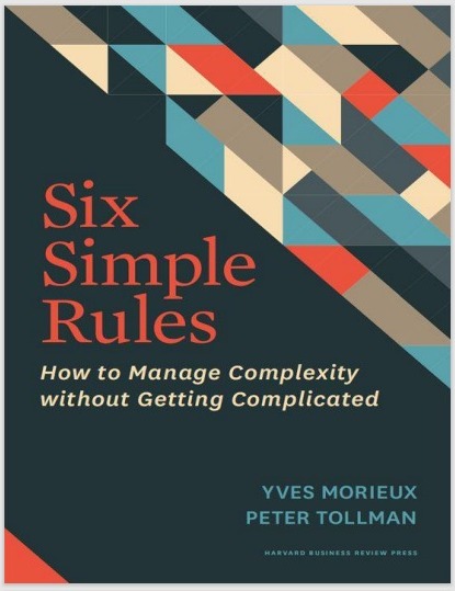 Six simple rules : how to manage complexity without getting complicated