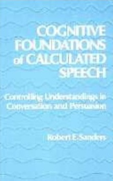 Cognitive Foundations of Calculated Speech Controlling Understandings in Conversation and Persuasion