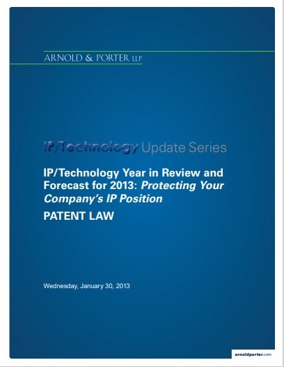 IP/Technology Year in Review and  Forecast for 2013: Protecting Your  Company�s IP Position PATENT LAW