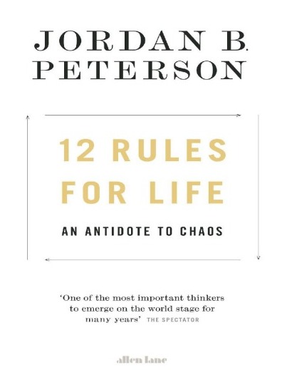 12 RULES FOR LIFE An Antidote for Chaos