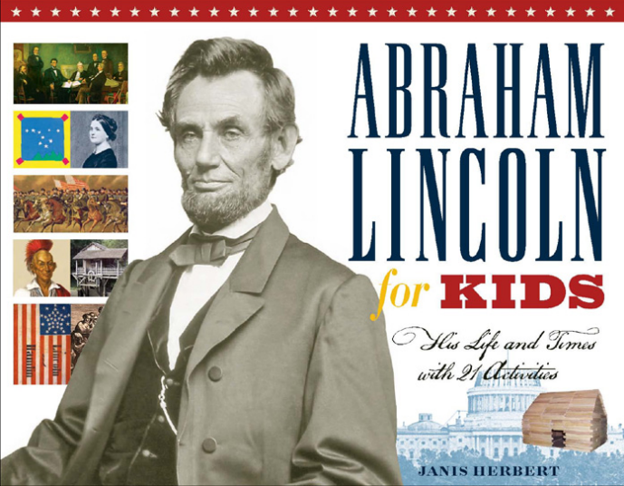 Abraham Lincoln for Kids His Life and Times with 21 Activities