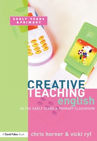 CREATIVE TEACHING: ENGLISH IN THE EARLY YEARS AND PRIMARY CLASSROOM