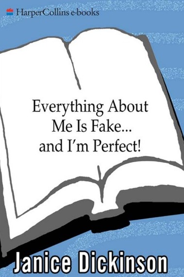 EVERYTHING ABOUT ME IS FAKE . . . AND I�M PERFECT