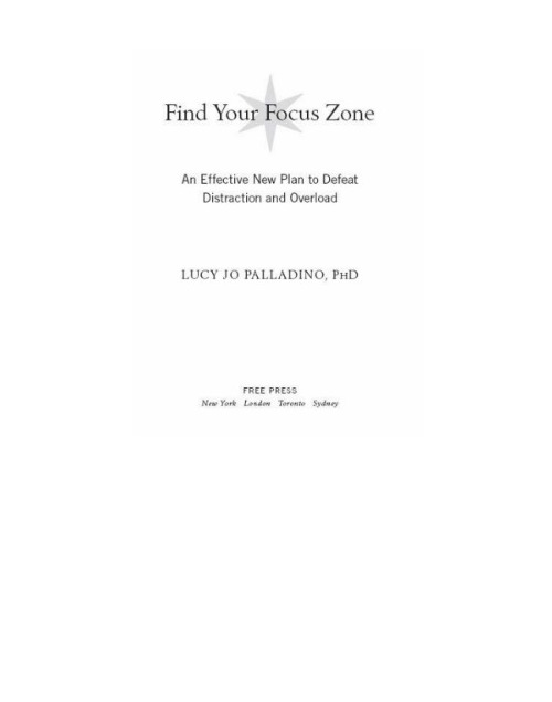 Find your focus zone: an effective new plan to defeat distraction and overload