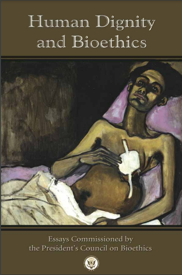 Human Dignity and Bioethics Essays Commissioned by the President�s Council on Bioethics